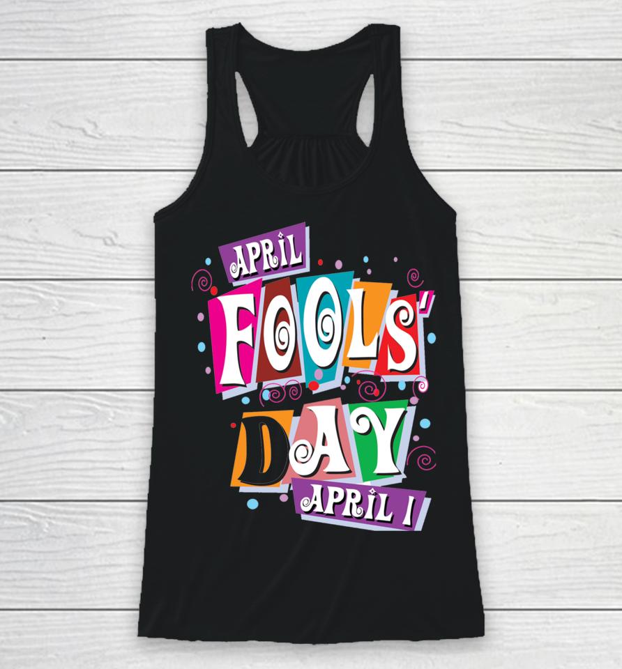 Prank Silly April Fools Day Joke Funny Party Costume Racerback Tank