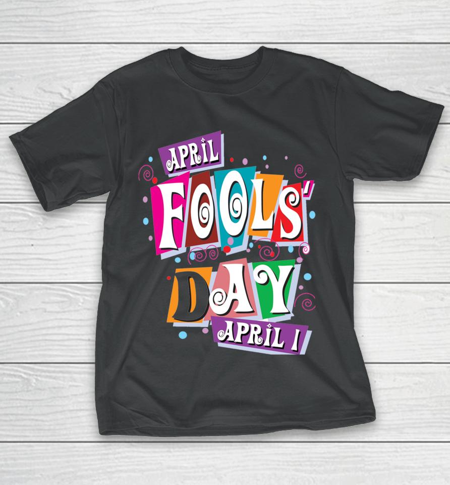 Prank Silly April Fools Day Joke Funny Party Costume T-Shirt