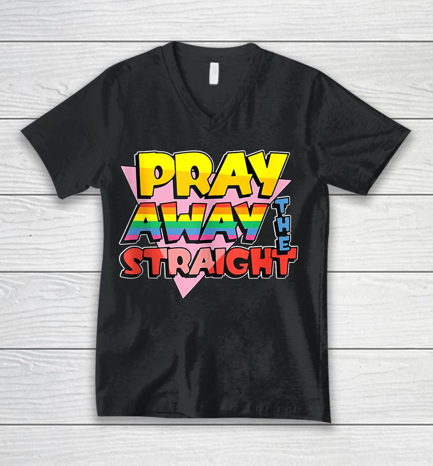 Pray Away The Straight Lgbt Funny Unisex V-Neck T-Shirt
