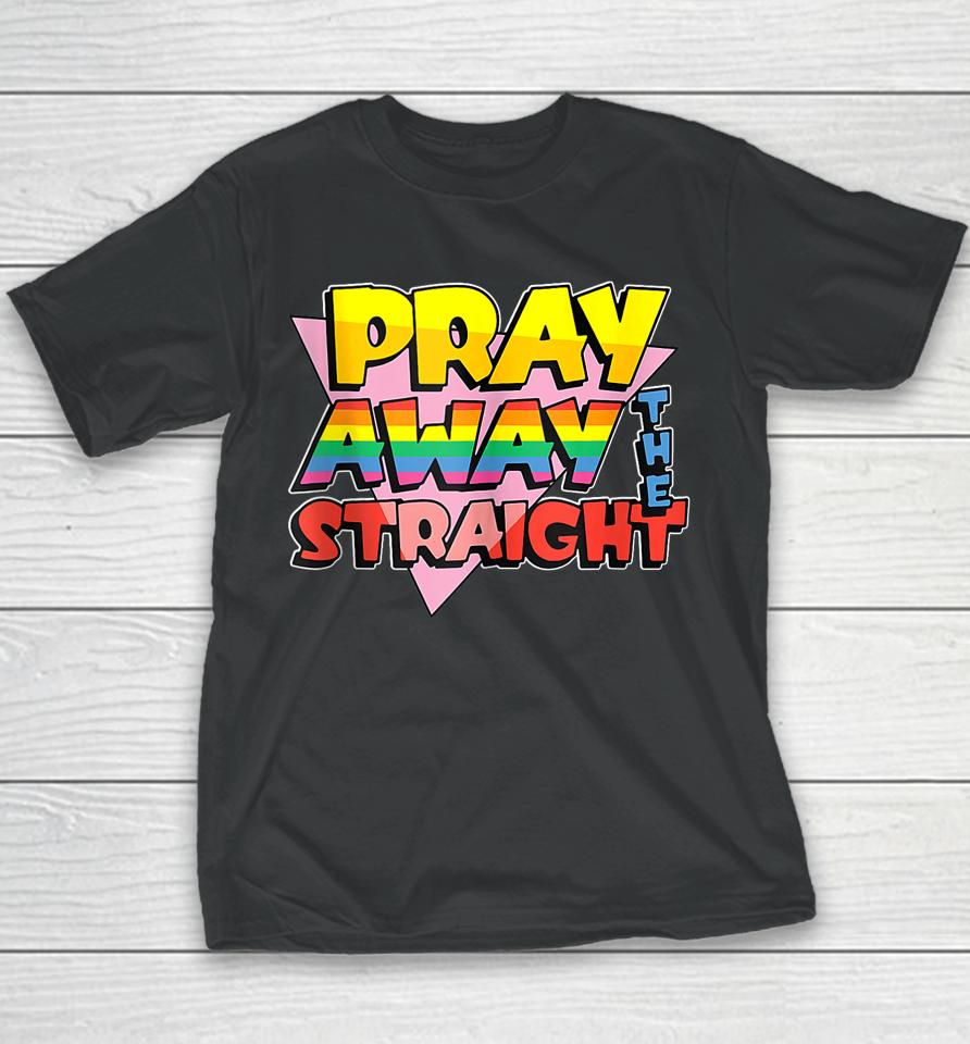 Pray Away The Straight Lgbt Funny Youth T-Shirt