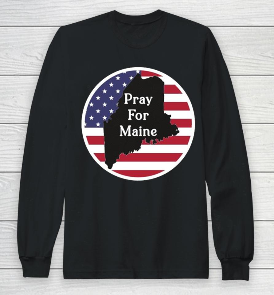 Pray For Maine Strong American Flag Usa Long Sleeve T-Shirt