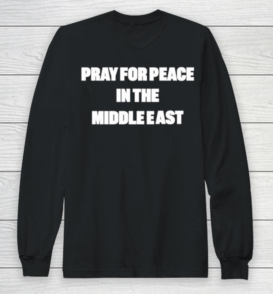Pray For Peace In The Middle East Long Sleeve T-Shirt
