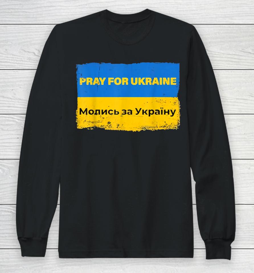 Pray For Ukraine Peace Not War Stop War Stand With Ukraine Long Sleeve T-Shirt
