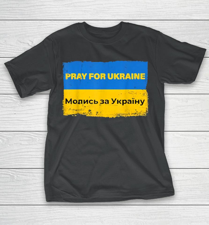Pray For Ukraine Peace Not War Stop War Stand With Ukraine T-Shirt