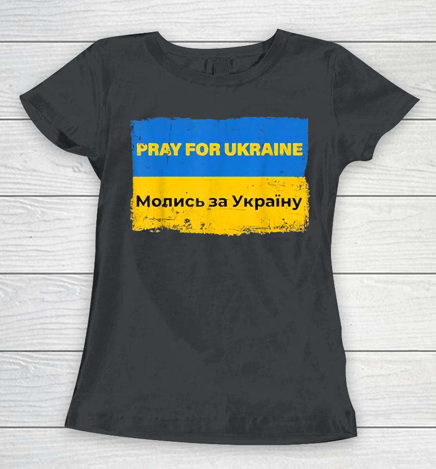 Pray For Ukraine Peace Not War Stop War Stand With Ukraine Women T-Shirt