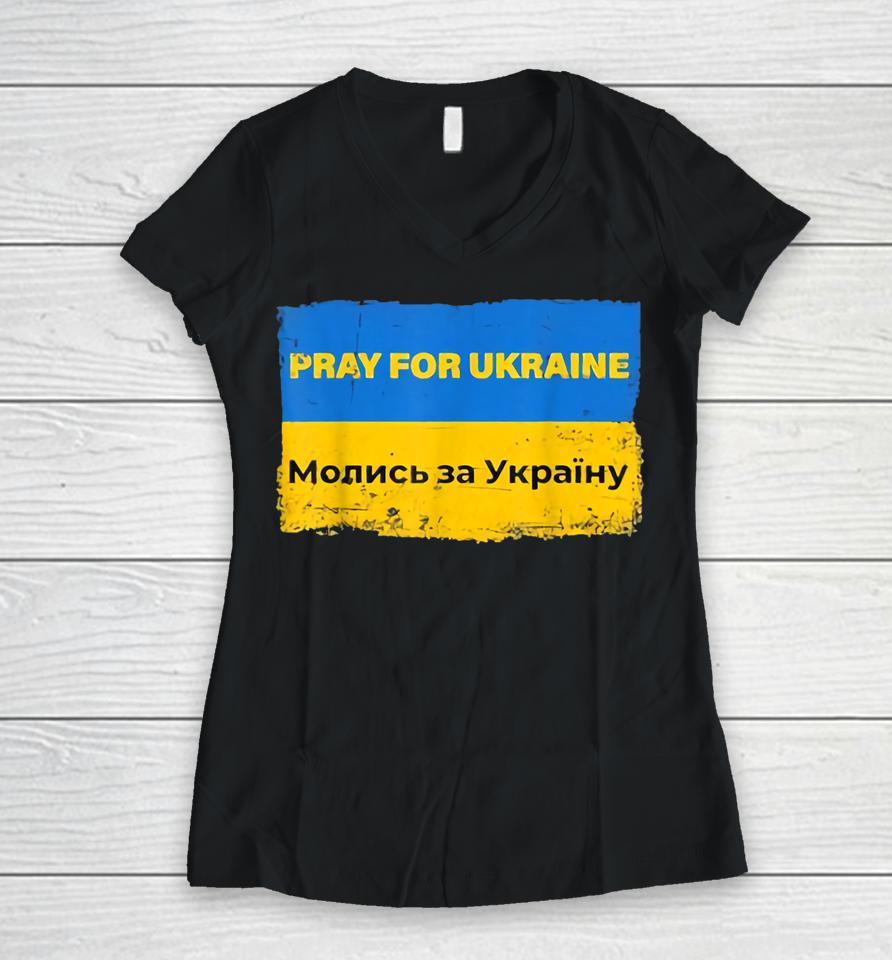Pray For Ukraine Peace Not War Stop War Stand With Ukraine Women V-Neck T-Shirt