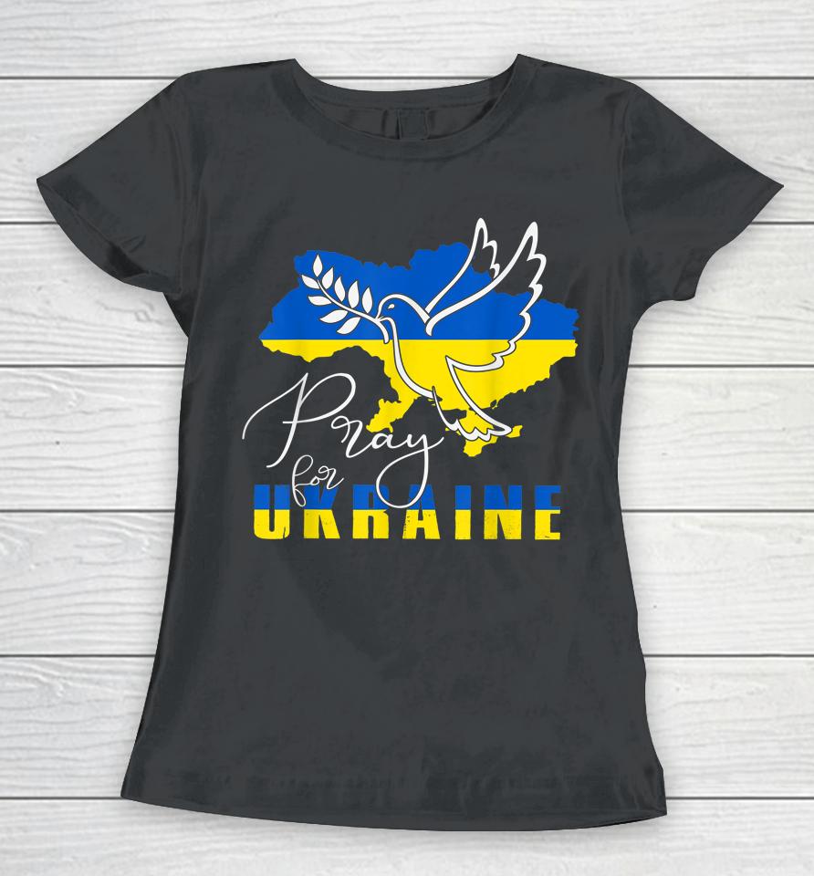 Pray For Ukraine Shirt Dove Flag I Stand With Ukraine Women T-Shirt