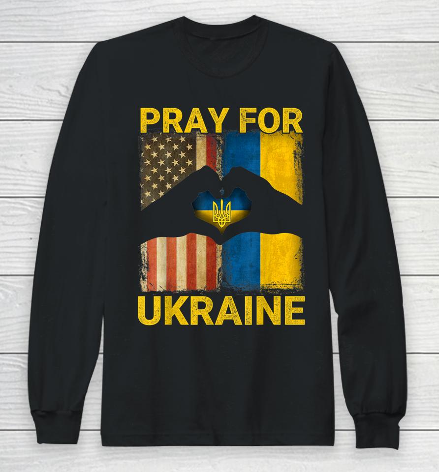 Pray For Ukraine Stand With Ukraine Ukrainian Flag Us Flag Long Sleeve T-Shirt