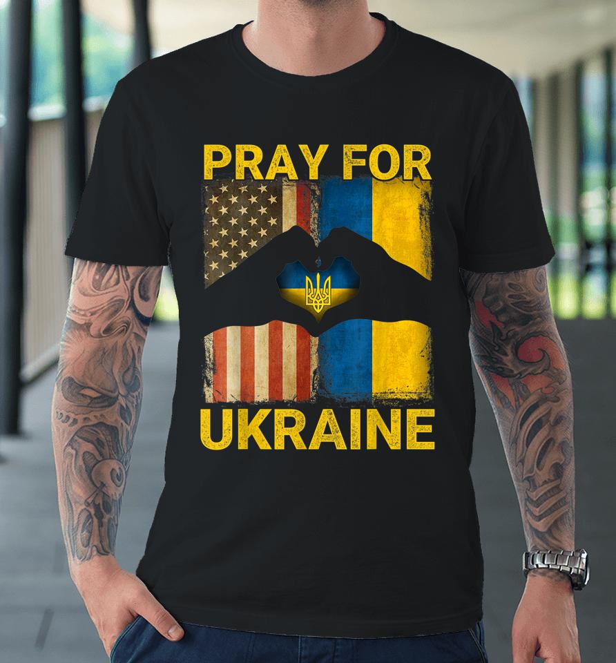 Pray For Ukraine Stand With Ukraine Ukrainian Flag Us Flag Premium T-Shirt