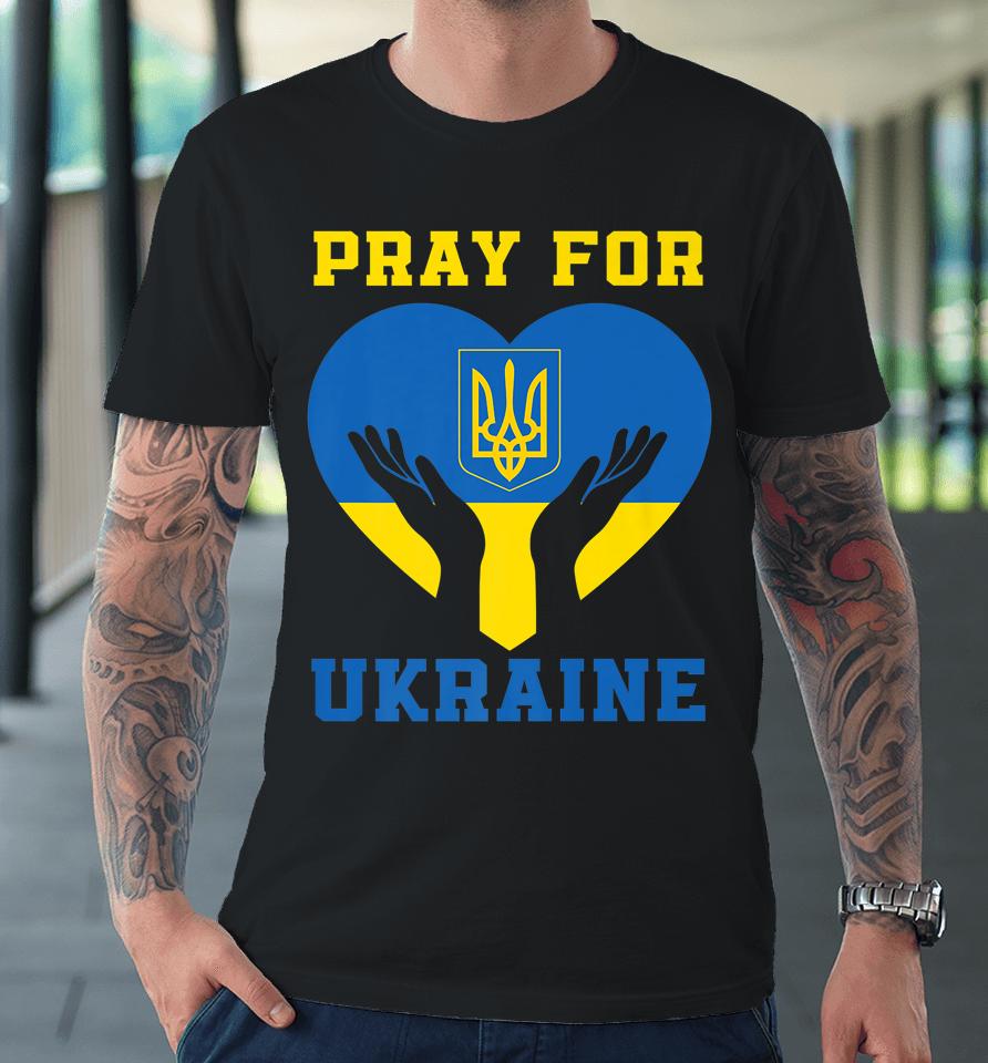 Pray For Ukraine Support Ukrainian I Stand With Ukraine Premium T-Shirt