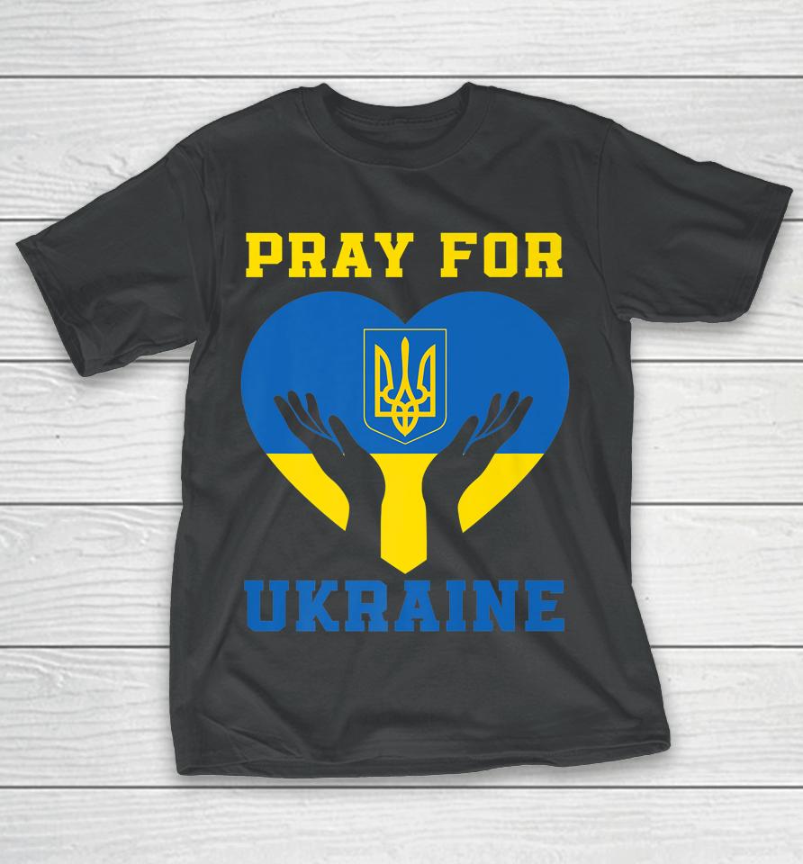 Pray For Ukraine Support Ukrainian I Stand With Ukraine T-Shirt
