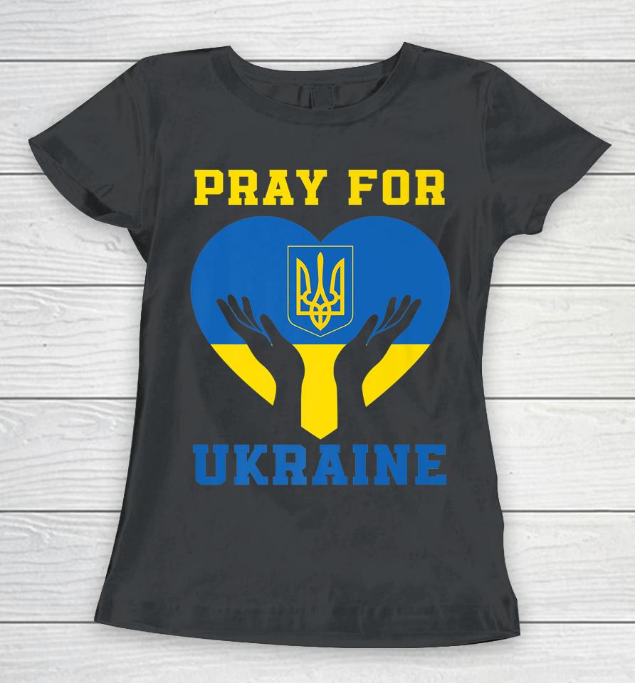 Pray For Ukraine Support Ukrainian I Stand With Ukraine Women T-Shirt