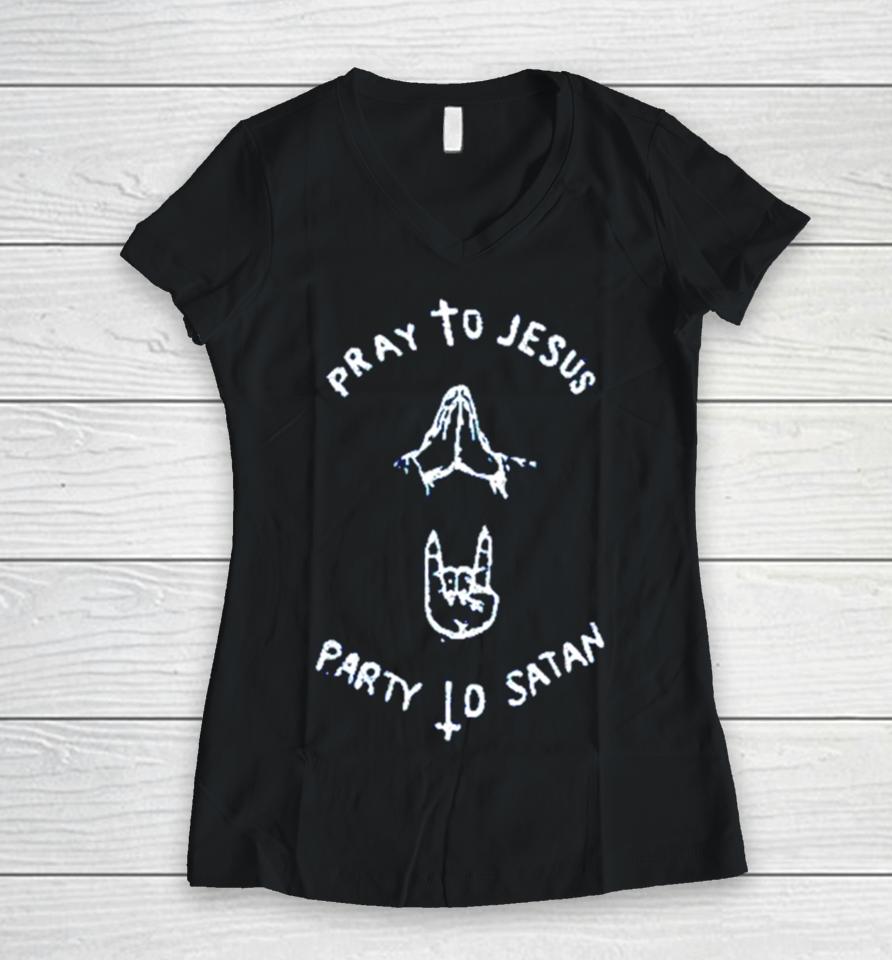 Pray To Jesus Party To Satan Women V-Neck T-Shirt