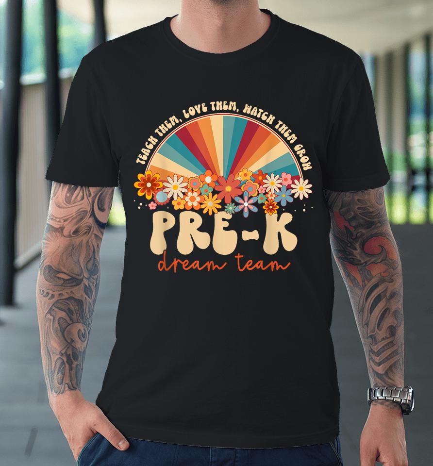 Prek Dream Team Retro Groovy Rainbow Back To School Teacher Premium T-Shirt