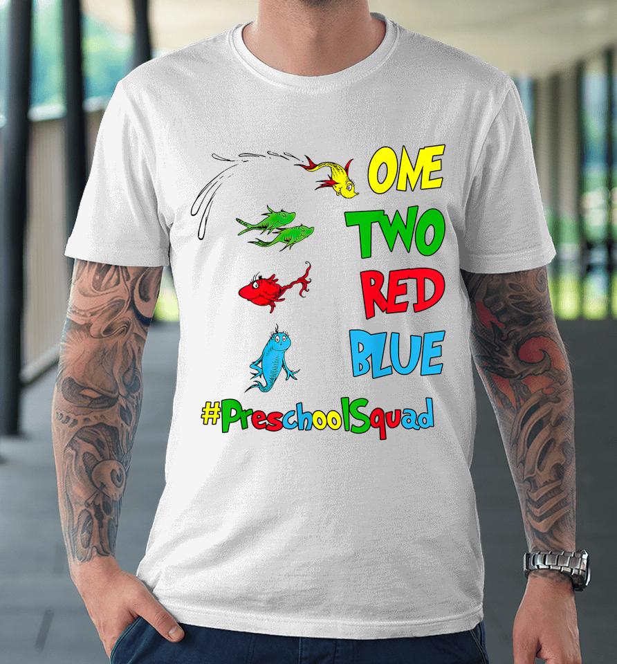 Preschool Teacher Squad Oh The Places One Two Red Blue Fish Premium T-Shirt