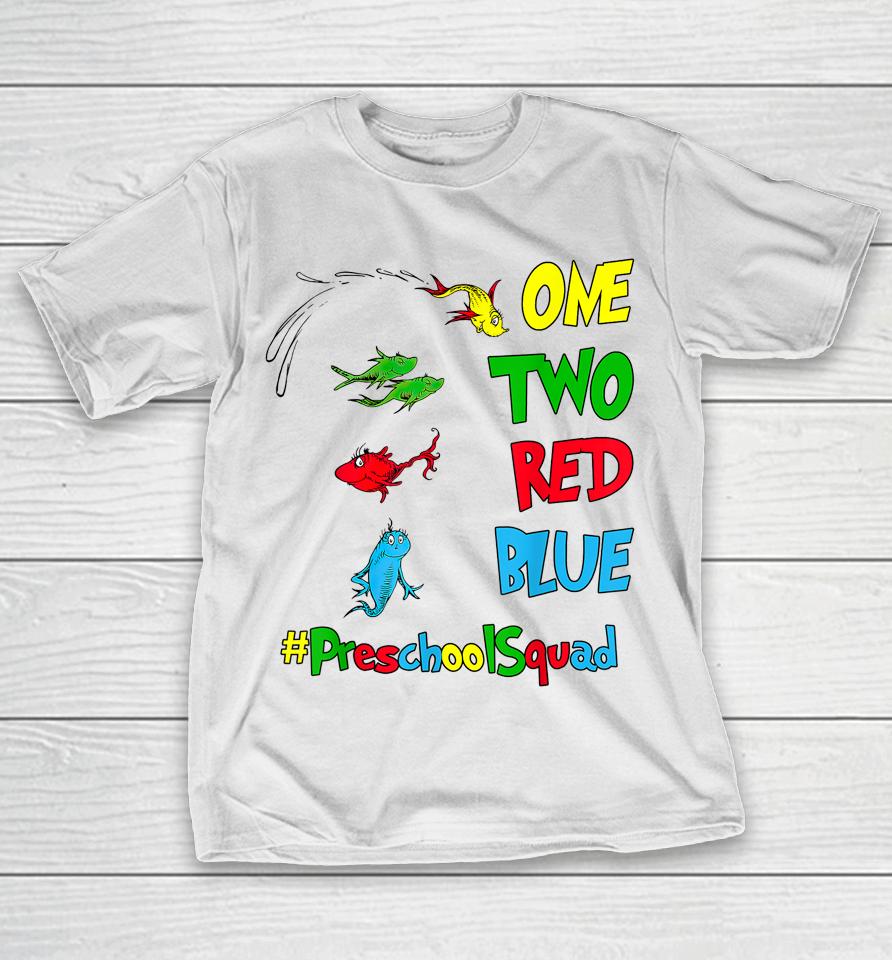 Preschool Teacher Squad Oh The Places One Two Red Blue Fish T-Shirt