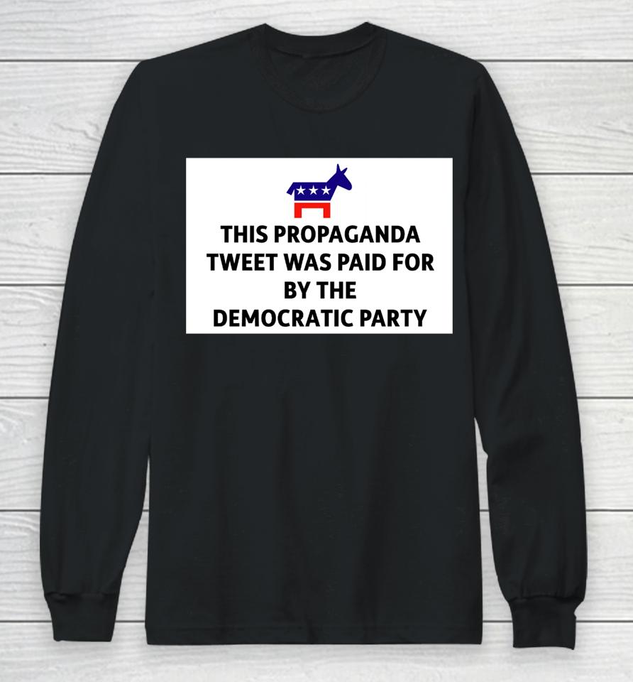 President Biden This Propaganda Tweet Was Paid For By The Democratic Party Long Sleeve T-Shirt