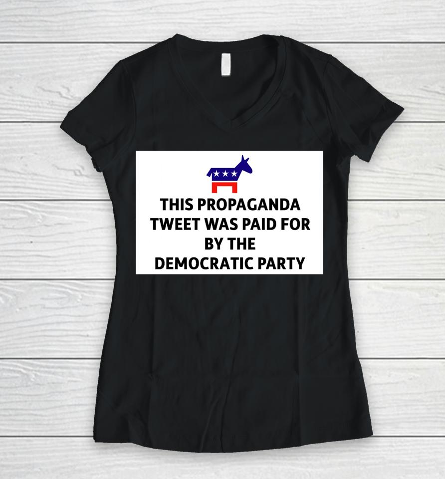 President Biden This Propaganda Tweet Was Paid For By The Democratic Party Women V-Neck T-Shirt