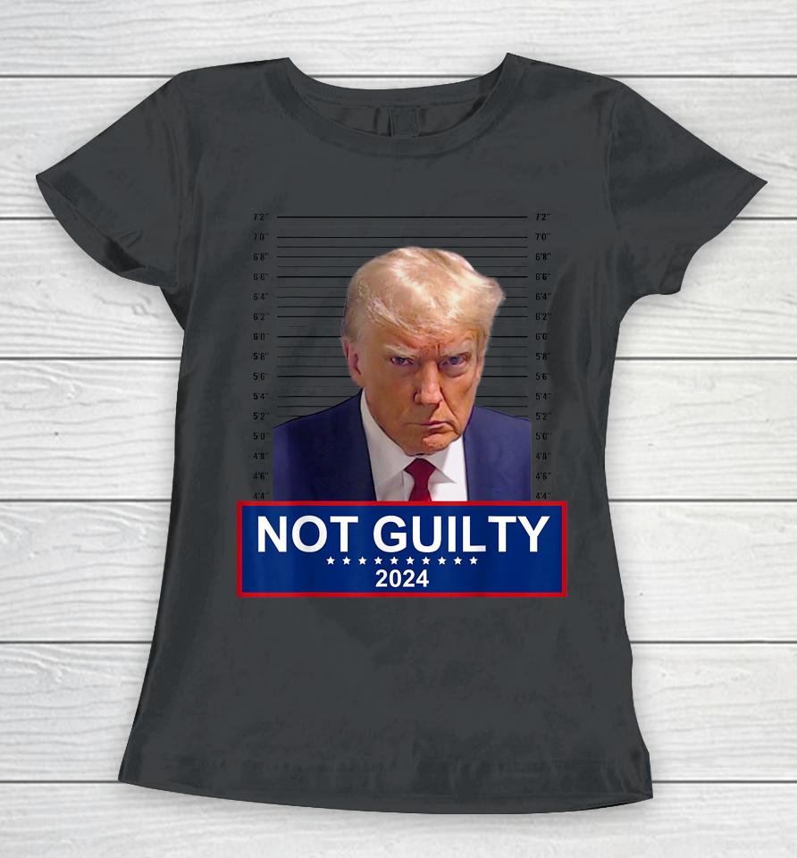 President Donald Trump Mugshot 2024 Not Guilty Supporter Women T-Shirt