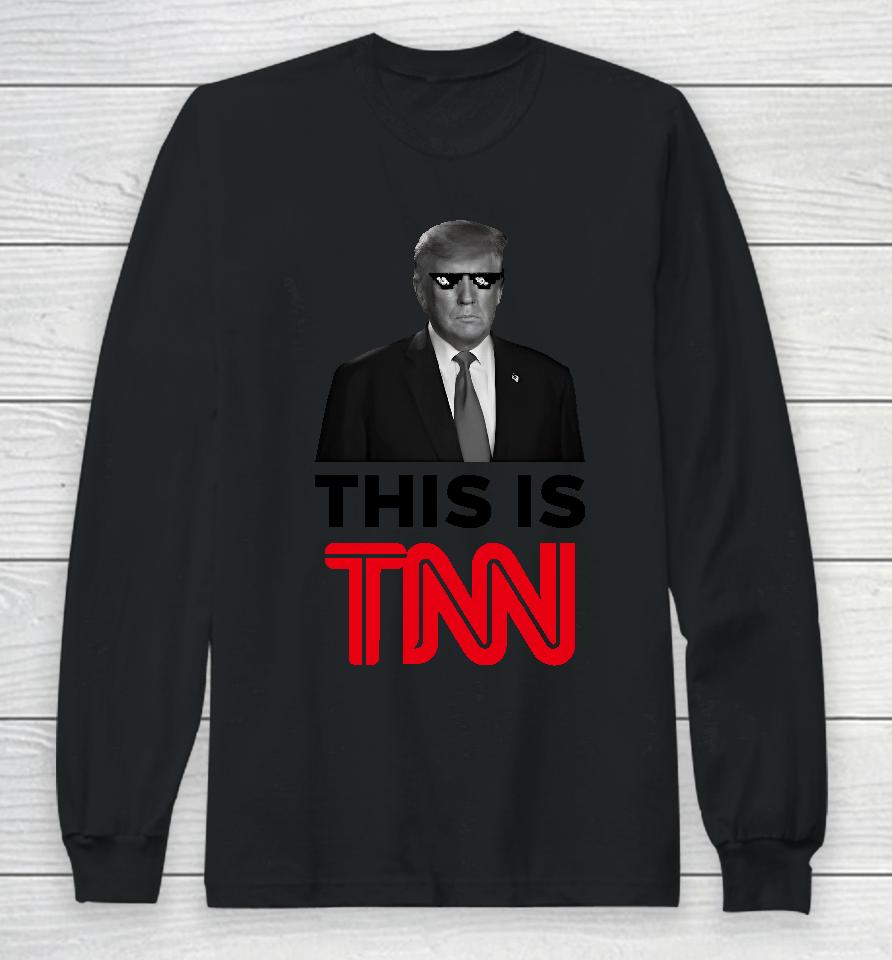 President Trump This Is Tnn Long Sleeve T-Shirt