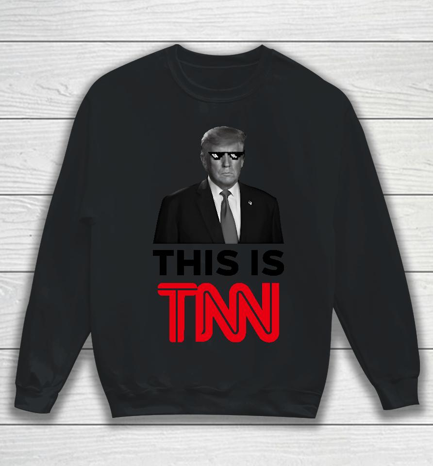 President Trump This Is Tnn Sweatshirt