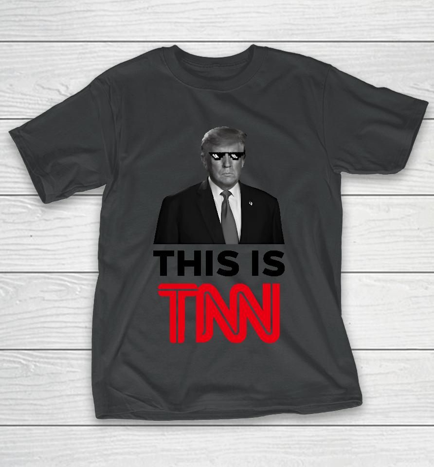 President Trump This Is Tnn T-Shirt