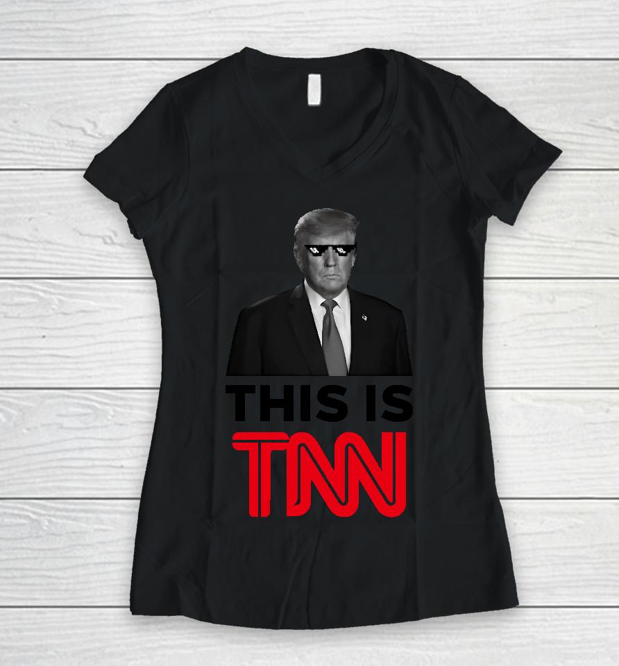 President Trump This Is Tnn Women V-Neck T-Shirt