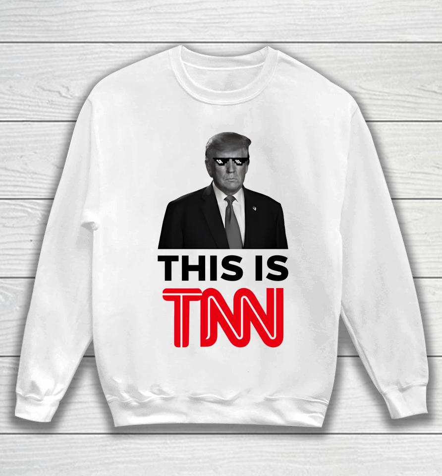 President Trump This Is Tnn Sweatshirt