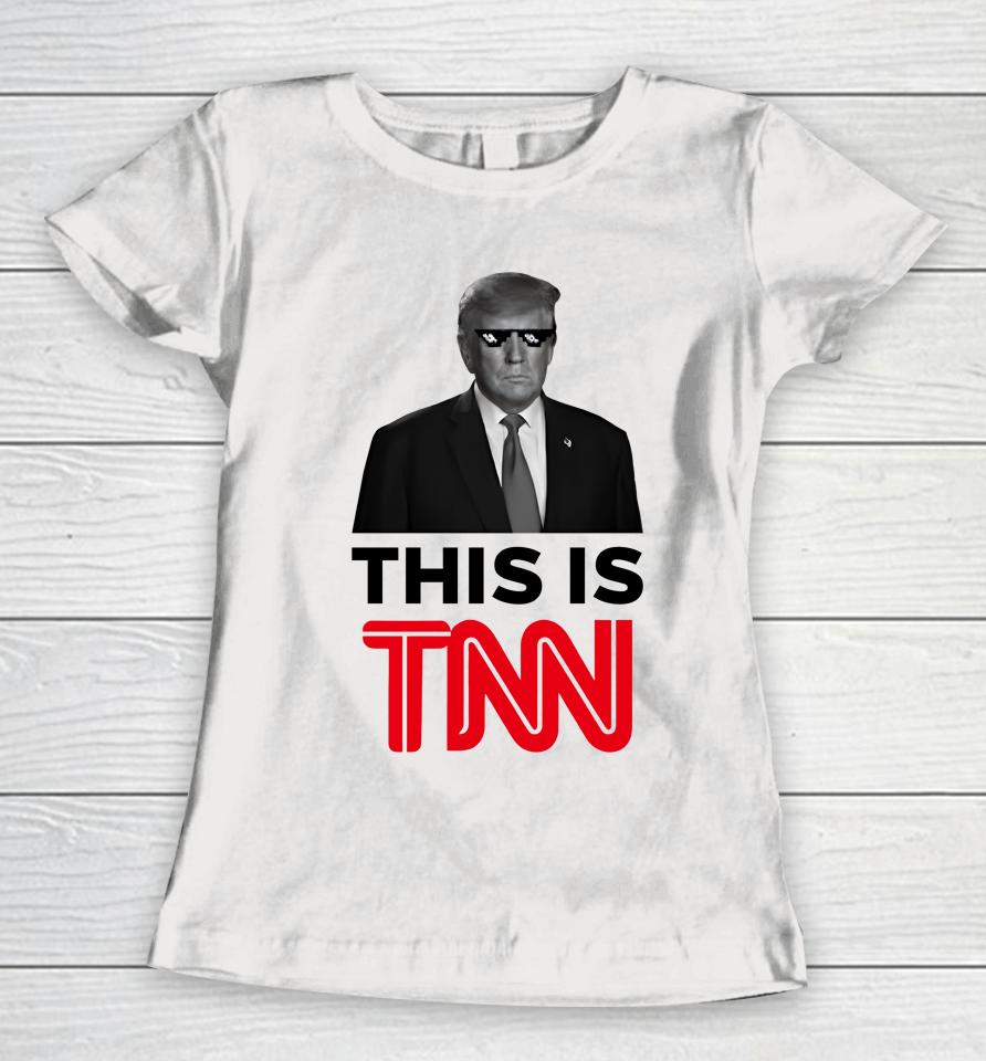 President Trump This Is Tnn Women T-Shirt