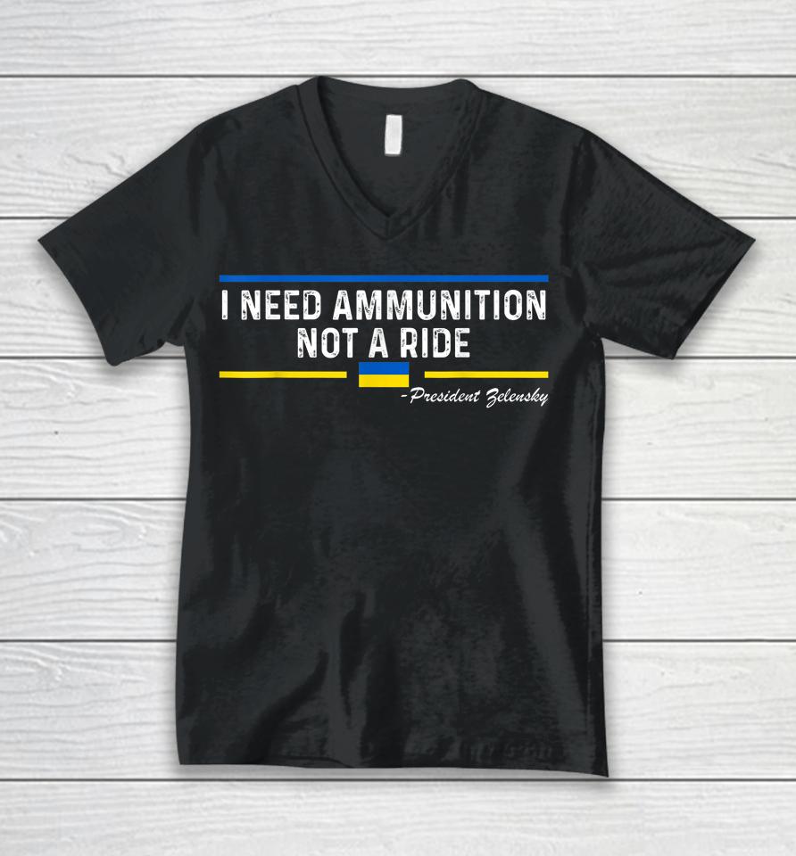 President Zelensky I Need Ammunition Not A Ride Ukraine Flag Unisex V-Neck T-Shirt