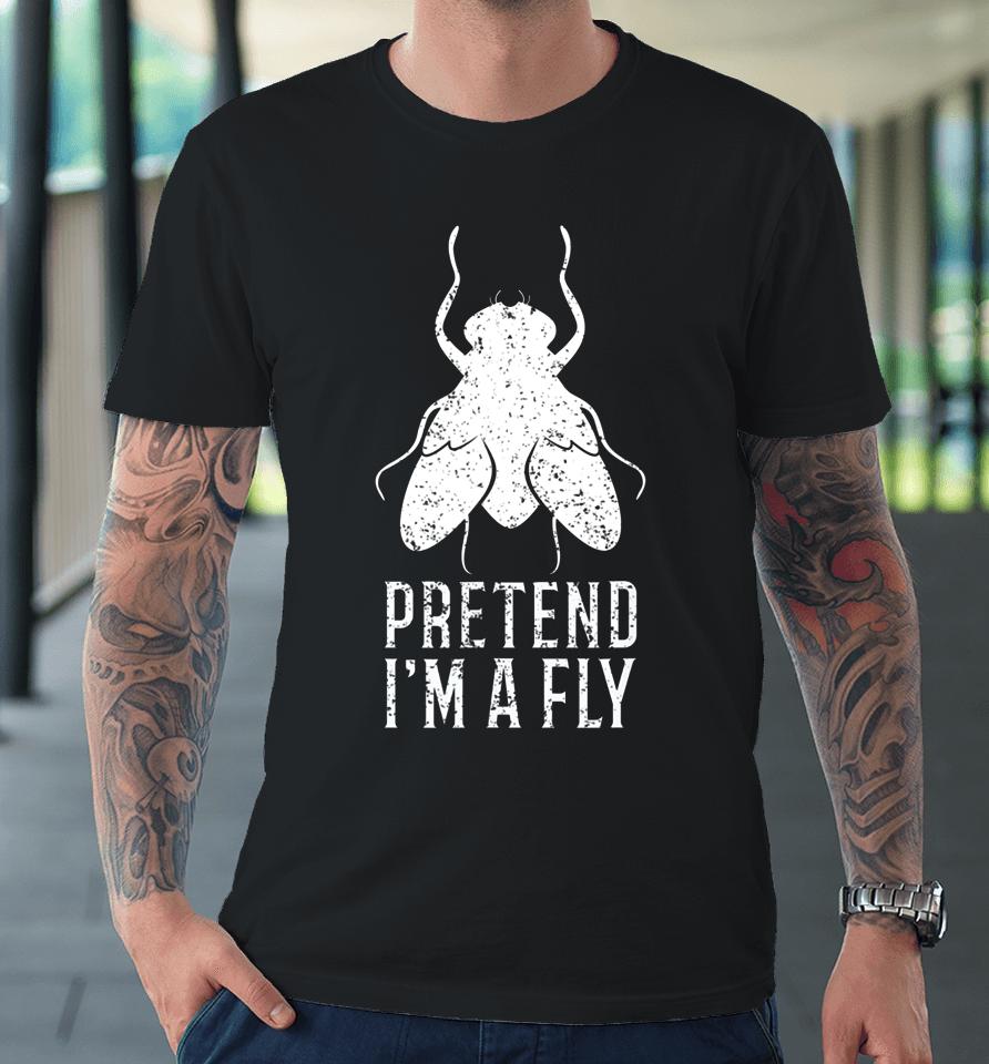 Pretend I M A Fly Funny Halloween Gift Premium T-Shirt