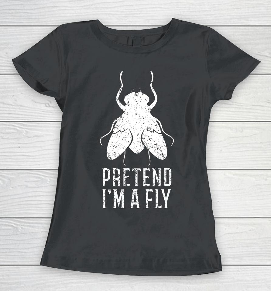 Pretend I M A Fly Funny Halloween Gift Women T-Shirt