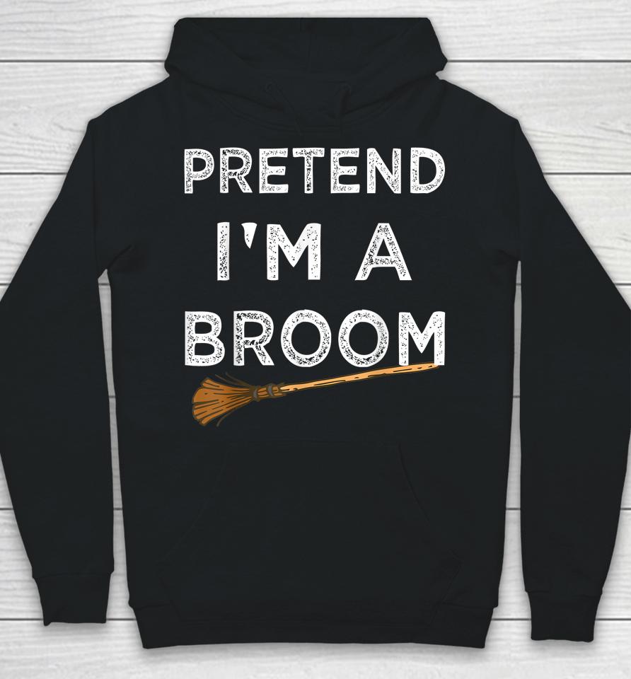 Pretend I'm A Broom Halloween Hoodie