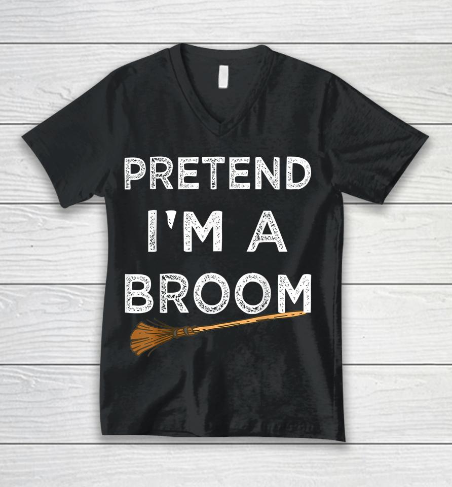 Pretend I'm A Broom Halloween Unisex V-Neck T-Shirt
