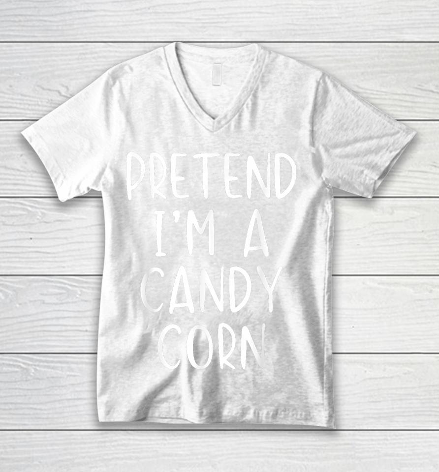 Pretend I'm A Candy Corn Halloween Unisex V-Neck T-Shirt