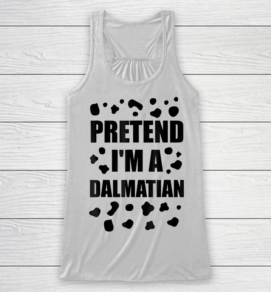 Pretend I'm A Dalmatian Costume Halloween Diy Costume Gifts Racerback Tank