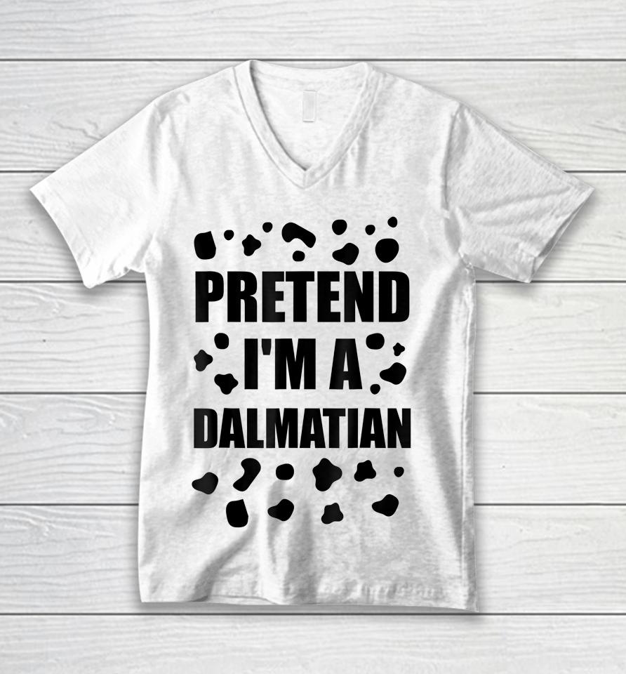 Pretend I'm A Dalmatian Costume Halloween Diy Costume Gifts Unisex V-Neck T-Shirt