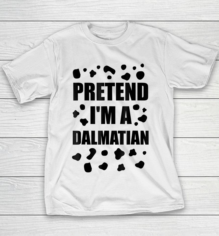 Pretend I'm A Dalmatian Costume Halloween Diy Costume Gifts Youth T-Shirt