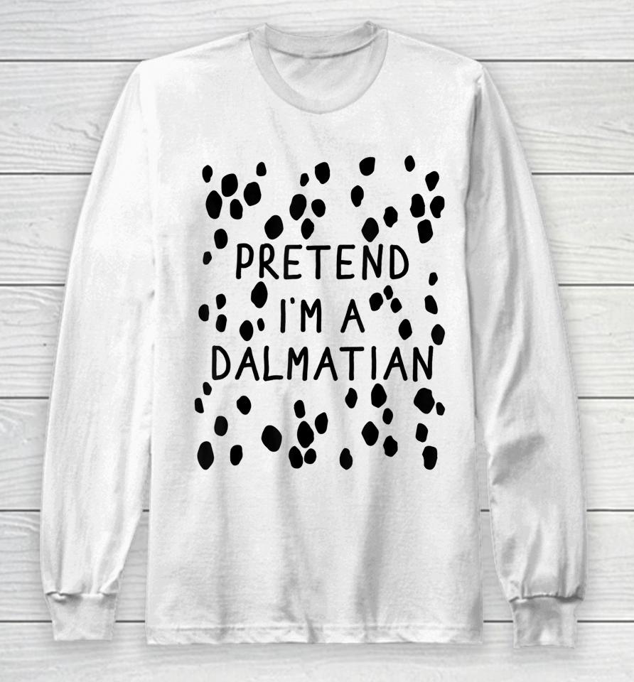Pretend I'm A Dalmatian Dog Halloween Diy Costume Long Sleeve T-Shirt