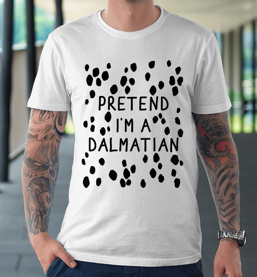 Pretend I'm A Dalmatian Dog Halloween Diy Costume Premium T-Shirt