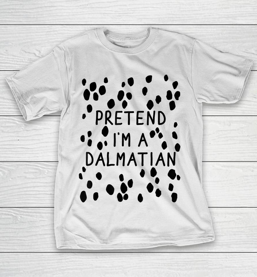 Pretend I'm A Dalmatian Dog Halloween Diy Costume T-Shirt