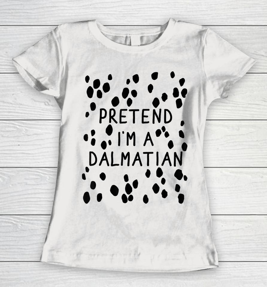 Pretend I'm A Dalmatian Dog Halloween Diy Costume Women T-Shirt