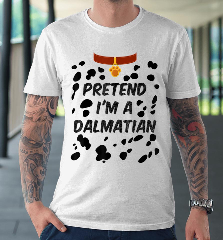 Pretend I'm A Dalmatian Dog Halloween Premium T-Shirt