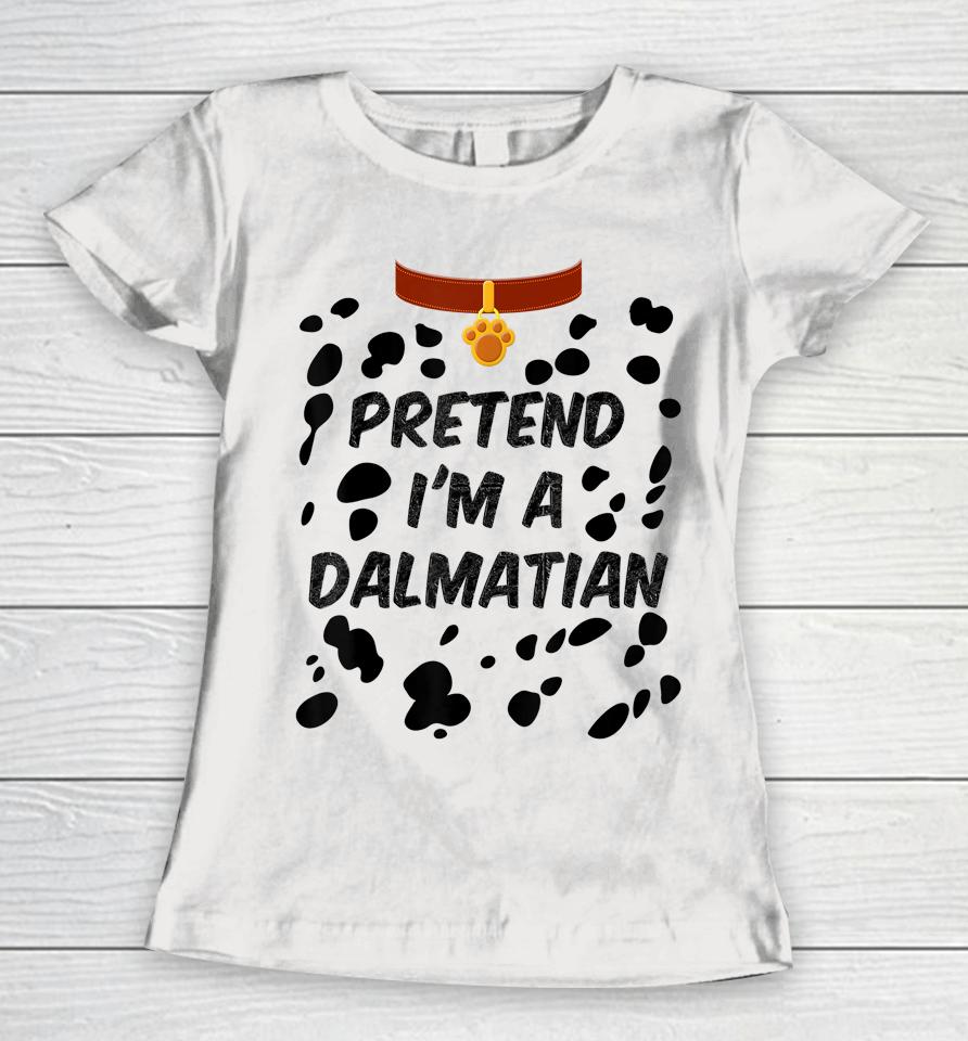 Pretend I'm A Dalmatian Dog Halloween Women T-Shirt