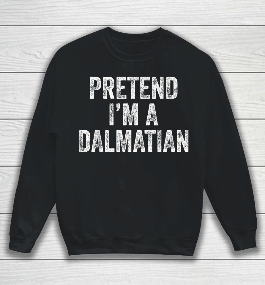 Pretend I'm A Dalmatian Halloween Sweatshirt
