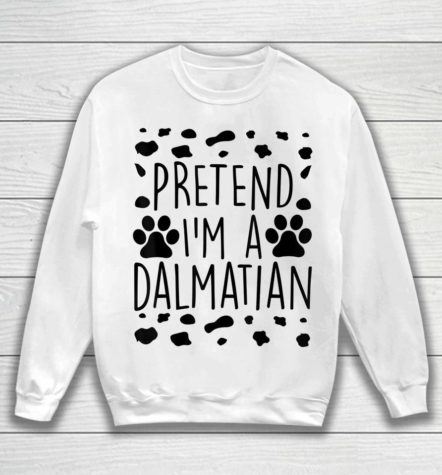Pretend I'm A Dalmatian Sweatshirt