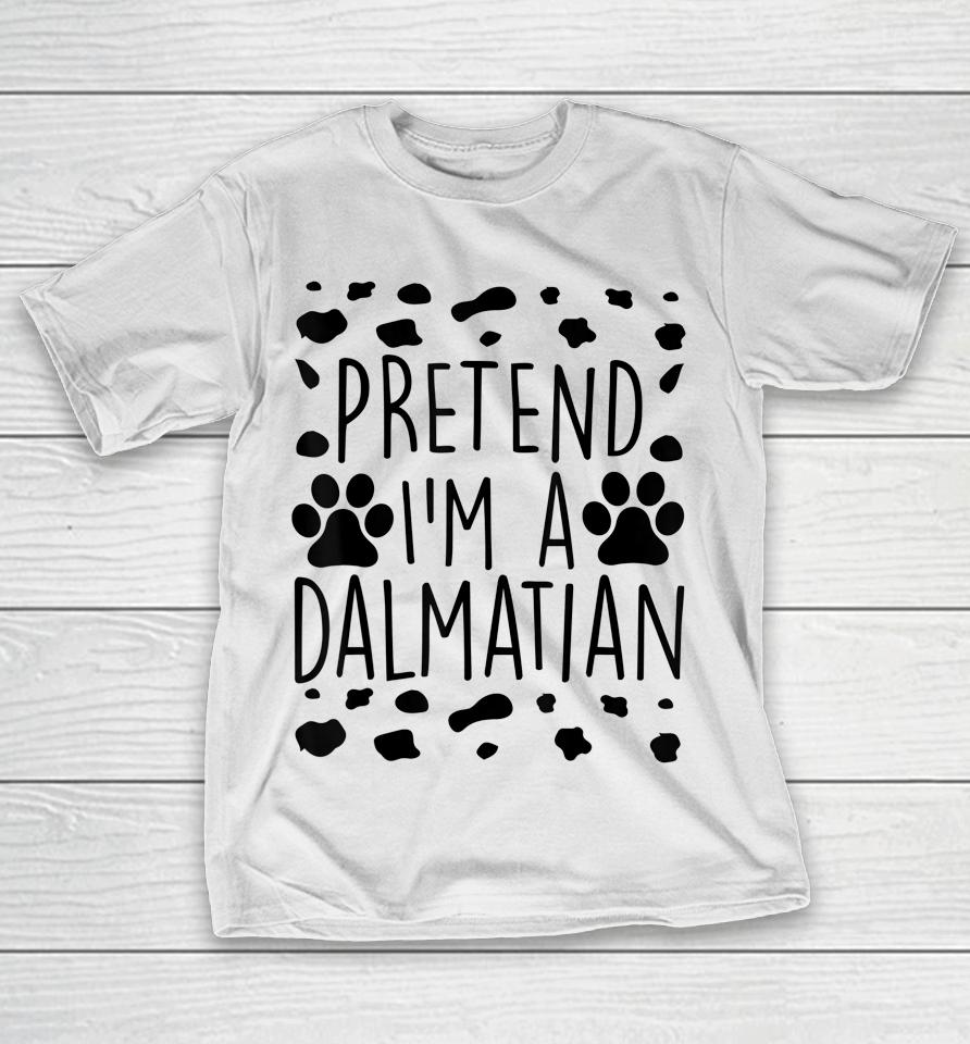 Pretend I'm A Dalmatian T-Shirt