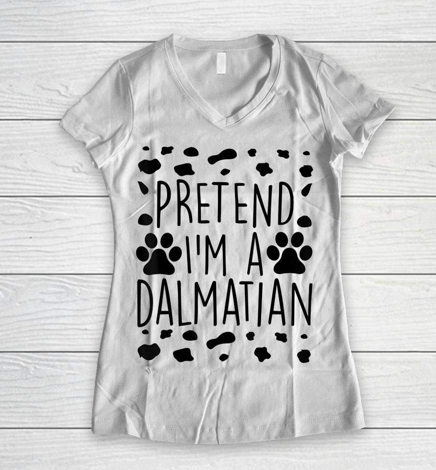 Pretend I'm A Dalmatian Women V-Neck T-Shirt