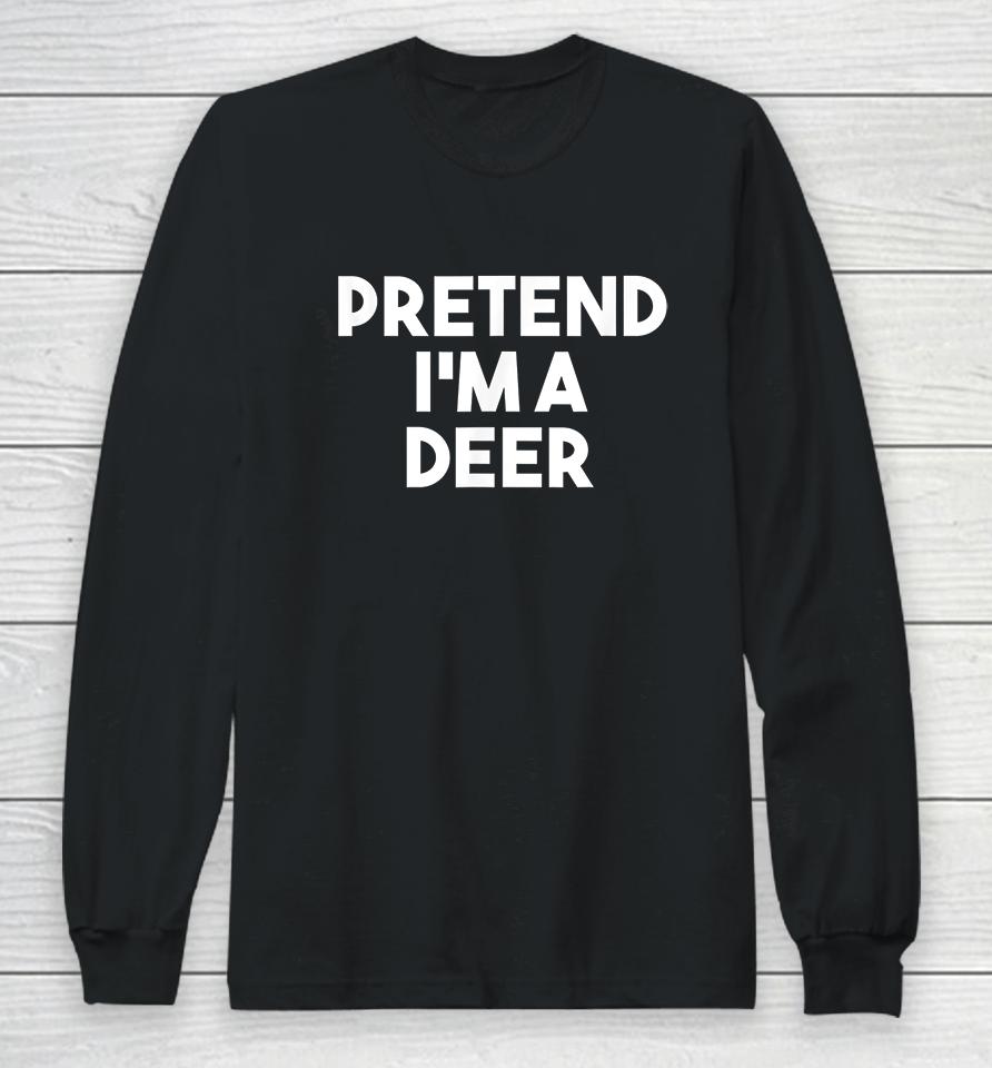 Pretend I'm A Deer Funny Halloween Long Sleeve T-Shirt