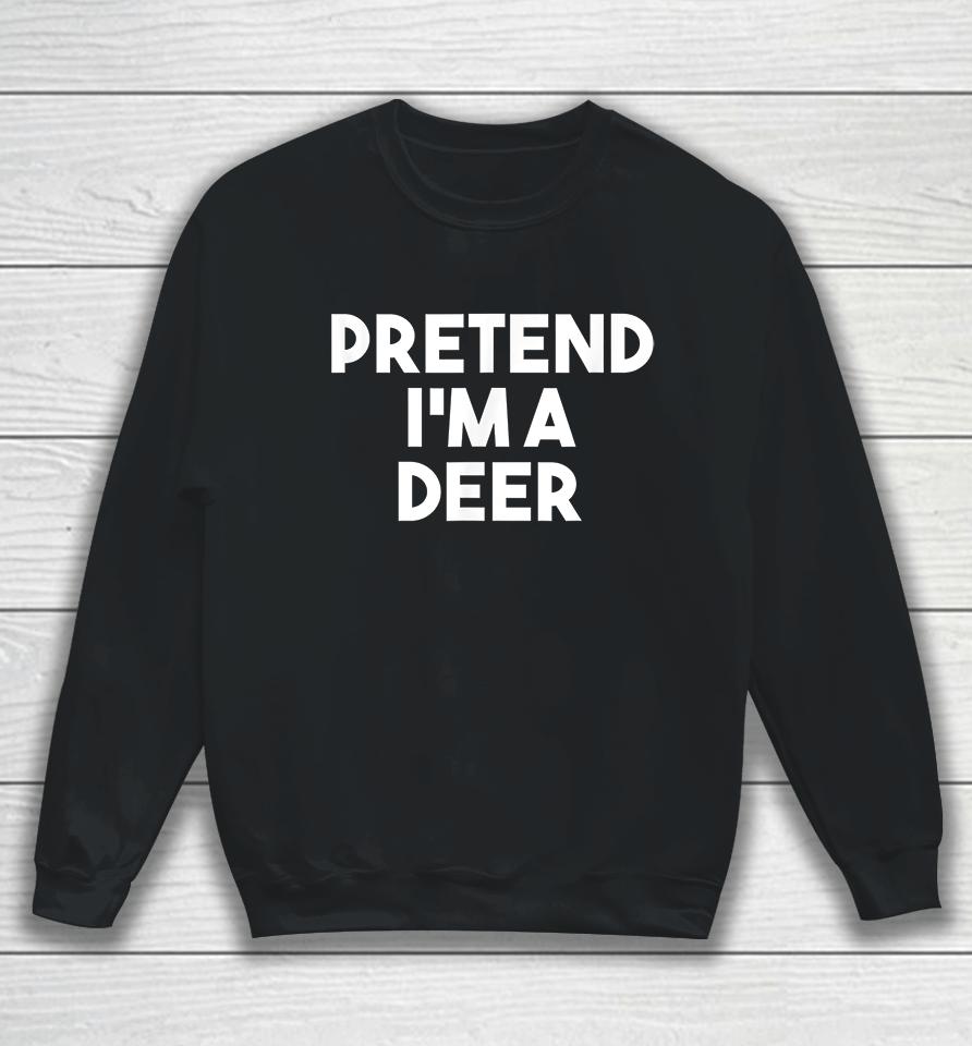 Pretend I'm A Deer Funny Halloween Sweatshirt